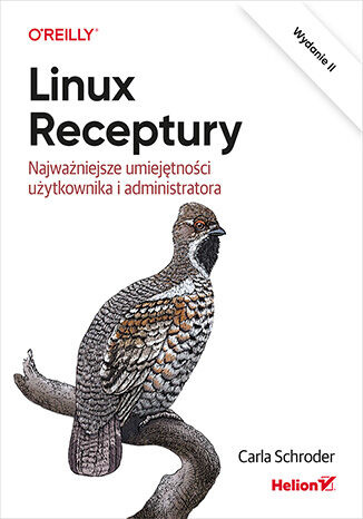 Linux. Receptury. Najważniejsze umiejętności użytkownika i administratora. Wydanie II