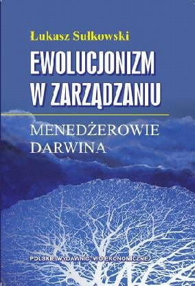 Ewolucjonizm w zarządzaniu. Menedżerowie Darwina