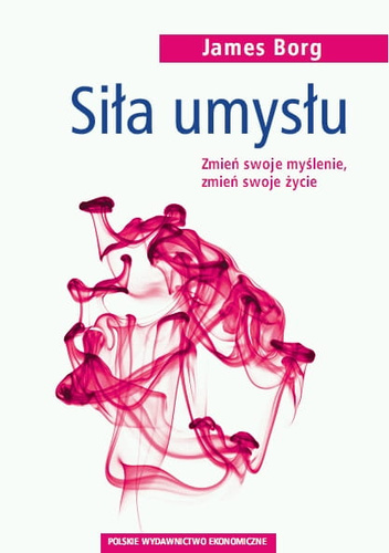 Siła umysłu. Zmień swoje myślenie, zmień swoje życie