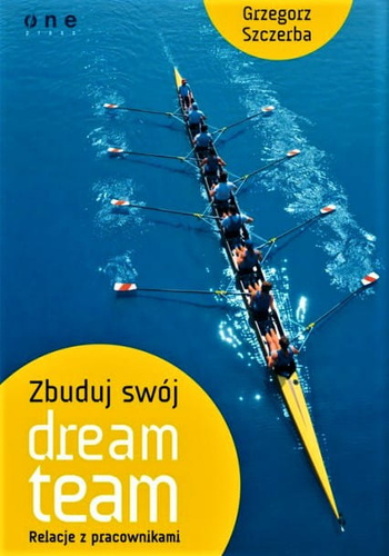 Zbuduj swój dream team. Relacje z pracownikami