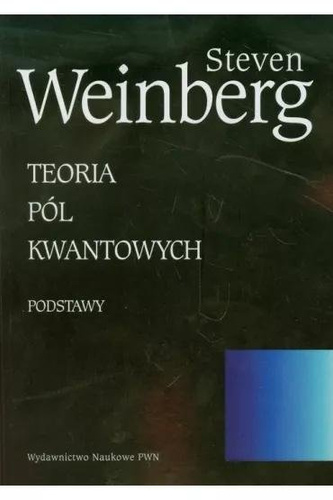Teoria pól kwantowych. T.1 Podstawy