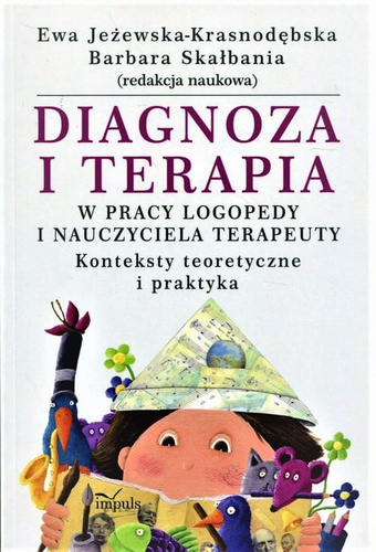 Diagnoza i terapia w pracy logopedy i nauczyciela terapeuty  Konteksty teoretyczne i praktyka