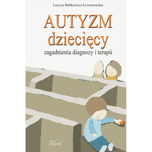 Autyzm dziecięcy Zagadnienia diagnozy i terapii