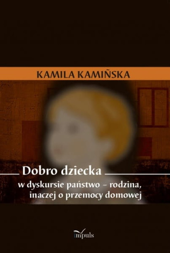 Dobro dziecka  w dyskursie państwo – rodzina, inaczej o przemocy domowej