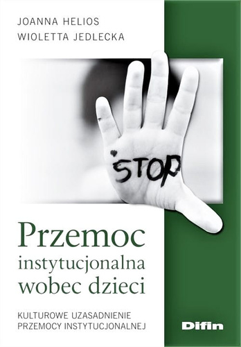 Przemoc instytucjonalna wobec dzieci. Kulturowe uzasadnienie przemocy instytucjonalnej