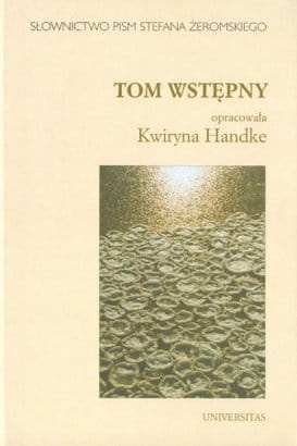 Słownictwo pism Stefana Żeromskiego. Tom wstępny. Tom 1. Seria I