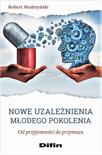 Nowe uzależnienia młodego pokolenia. Od przyjemności do przymusu
