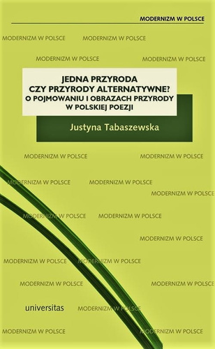 Jedna przyroda czy przyrody alternatywne? O pojmowaniu i obrazach przyrody w polskiej poezji