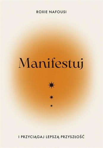 Manifestuj i przyciągaj lepszą przyszłość