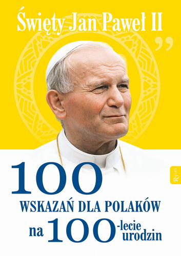Święty Jan Paweł II. 100 wskazań na 100-lecie urodzin