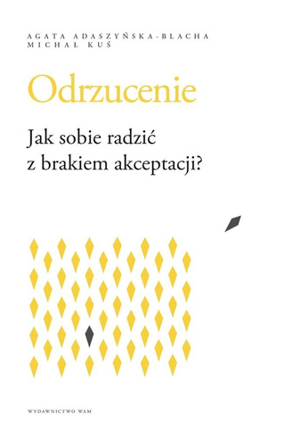 Odrzucenie. Jak sobie radzić z brakiem akceptacji?