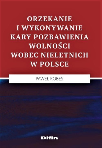 Orzekanie i wykonywanie kary pozbawienia wolności wobec nieletnich w Polsce