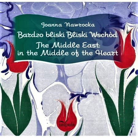 Bardzo bliski Bliski Wschód. The Middle East: in the Middle of the Heart