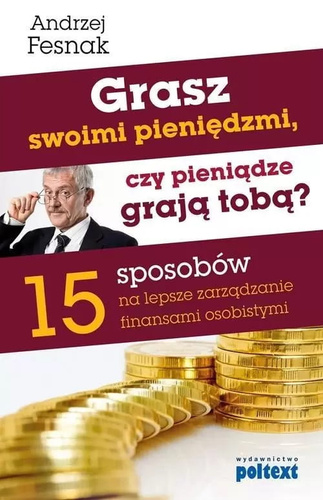 Grasz swoimi pieniędzmi, czy pieniądze grają tobą