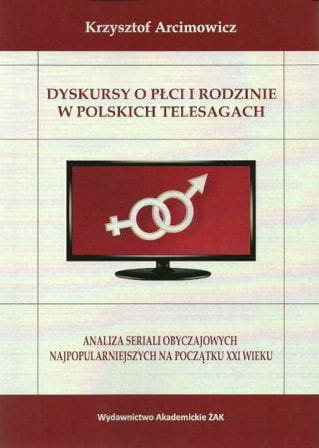 Dyskursy o płci i rodzinie w poskich telesagach. Analiza seriali obyczajowych najpopularniejszych na początku XXI wieku