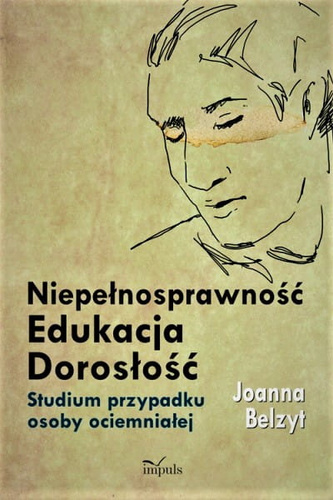 Niepełnosprawność – Edukacja – Dorosłość  Studium przypadku osoby ociemniałej