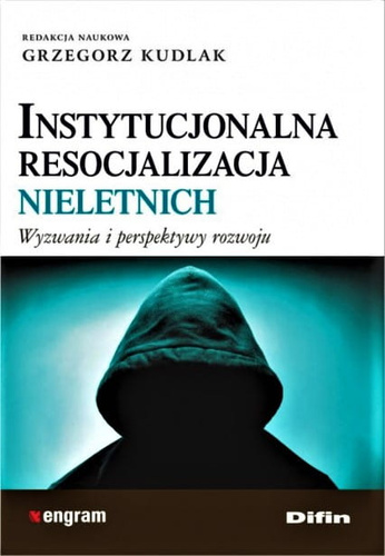 Instytucjonalna resocjalizacja nieletnich. Wyzwania i perspektywy rozwoju