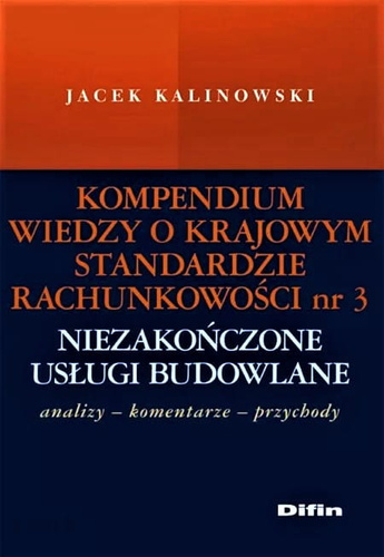 Kompendium wiedzy o Krajowym Standardzie Rachunkowości nr 3: Niezakończone usługi budowlane. Komentarze - analizy - przychody