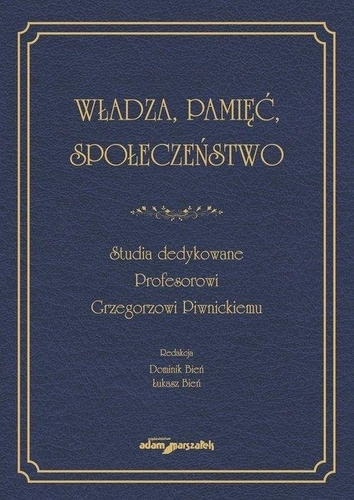 Władza, pamięć, społeczeństwo. Studia dedykowane..