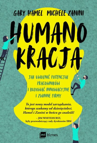 Humanokracja Jak uwolnić potencjał pracowników i budować innowacyjne i zwinne firmy