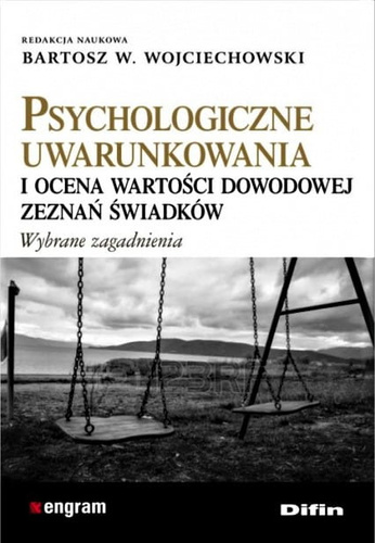Psychologiczne uwarunkowania i ocena wartości dowodowej zeznań świadków