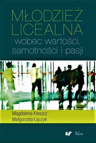 Młodzież licealna wobec wartości, samotności i pasji