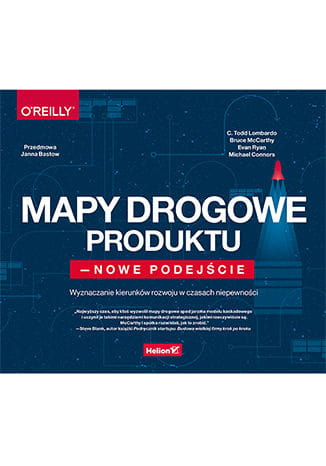 Mapy drogowe produktu - nowe podejście. Wyznaczanie kierunków rozwoju w czasach niepewności