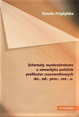 Schematy wyobrażeniowe a semantyka polskich prefiksów czasownikowych do-, od-, prze-, roz-, u-