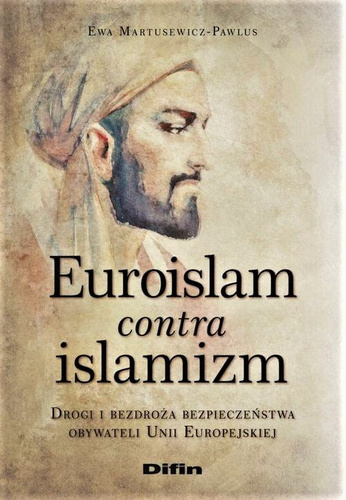 Euroislam contra islamizm. Drogi i bezdroża bezpieczeństwa obywateli Unii Europejskiej