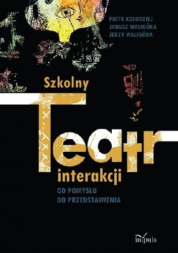Szkolny teatr interakcji Od pomysłu do przedstawienia