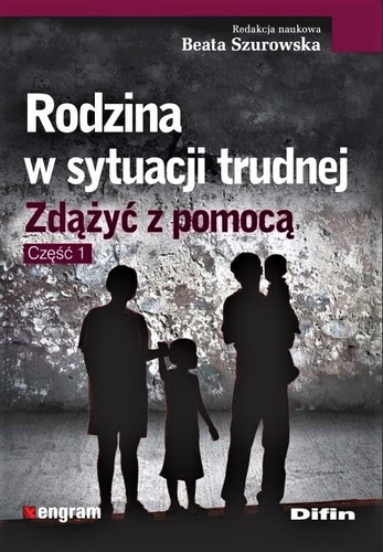 Rodzina w sytuacji trudnej  Zdążyć z pomocą. Część 1