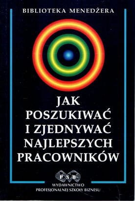 Jak poszukiwać i zjednywać najlepszych pracowników
