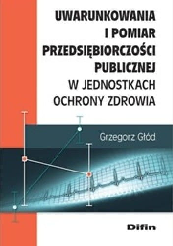 Uwarunkowania i pomiar przedsiębiorczości publicznej w jednostkach ochrony zdrowia