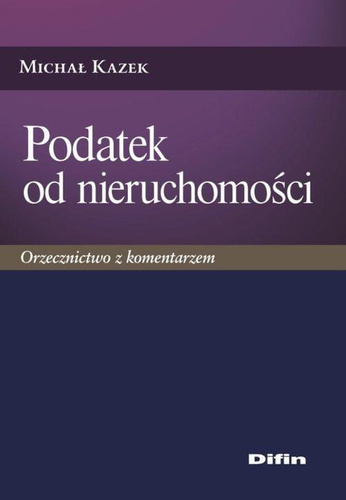 Podatek od nieruchomości. Orzecznictwo z komentarzem