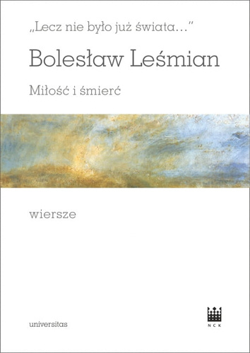 „Lecz nie było już świata…”. Miłość i śmierć. Wiersze