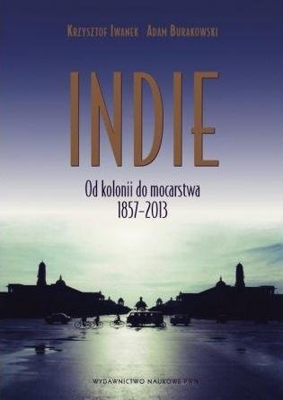 Indie. Od kolonii do mocarstwa 1857-2013