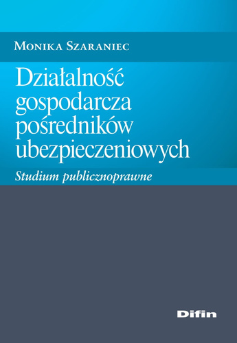 Działalność gospodarcza pośredników ubezpieczeniowych. Studium publicznoprawne
