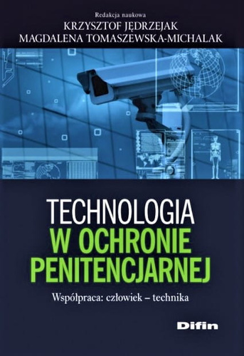 Technologia w ochronie penitencjarnej Współpraca: człowiek - technika