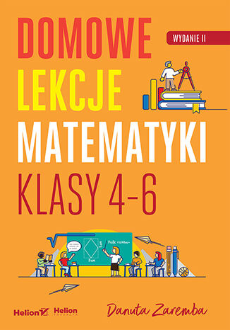 Domowe lekcje matematyki. Klasy 4-6. Wydanie II