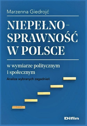 Niepełnosprawność w Polsce w wymiarze politycznym i społecznym. Analiza wybranych zagadnień