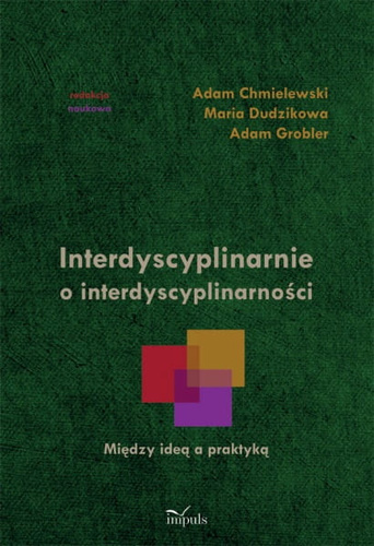 Interdyscyplinarnie o interdyscyplinarności  Między ideą a praktyką