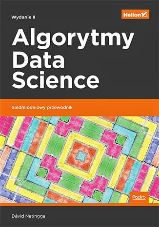 Algorytmy Data Science. Siedmiodniowy przewodnik. Wydanie II