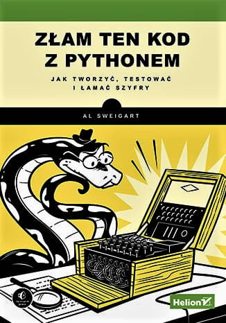 Złam ten kod z Pythonem. Jak tworzyć, testować i łamać szyfry
