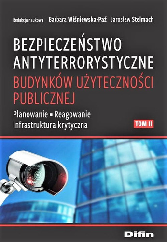 Bezpieczeństwo antyterrorystyczne budynków użyteczności publicznej. Tom 2. Planowanie, reagowanie, infrastruktura krytyczna