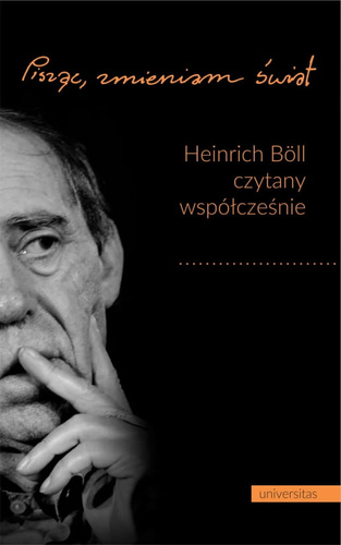 „Pisząc, zmieniam świat”. Heinrich Böll czytany współcześnie