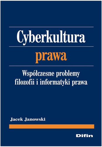 Cyberkultura prawa. Współczesne problemy filozofii i informatyki prawa