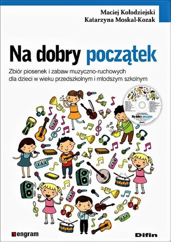 Na dobry początek. Zbiór piosenek i zabaw muzyczno-ruchowych dla dzieci w wieku przedszkolnym i młodszym szkolnym
