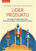 Lider produktu. Jak najlepsi menedżerowie tworzą doskonałe produkty i budują skuteczne zespoły