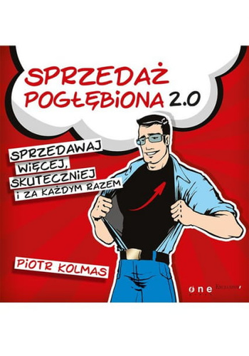 Sprzedaż pogłębiona 2.0. Sprzedawaj więcej, skuteczniej i za każdym razem