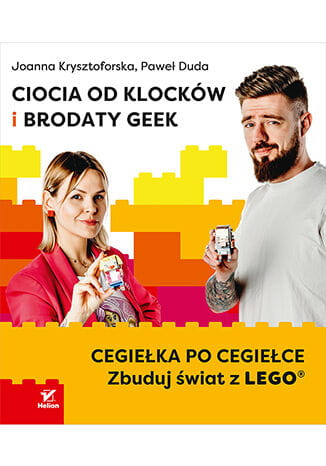 Ciocia od Klocków i Brodaty Geek. Cegiełka po cegiełce. Zbuduj świat z LEGO®